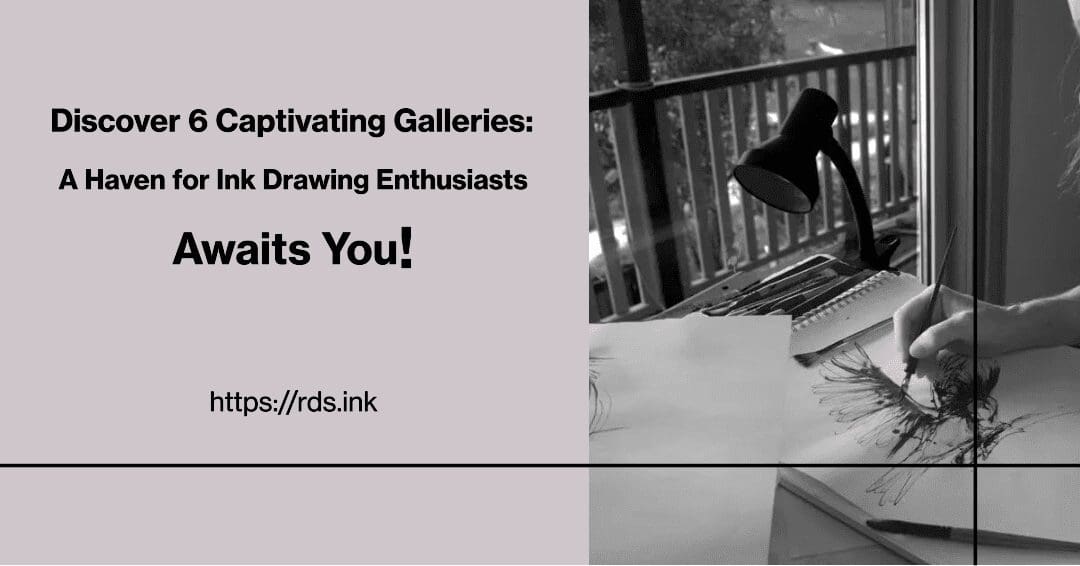 Discover 6 Captivating Galleries: A Haven for Ink Drawing Enthusiasts Awaits You! A haven for ink drawings galleries
